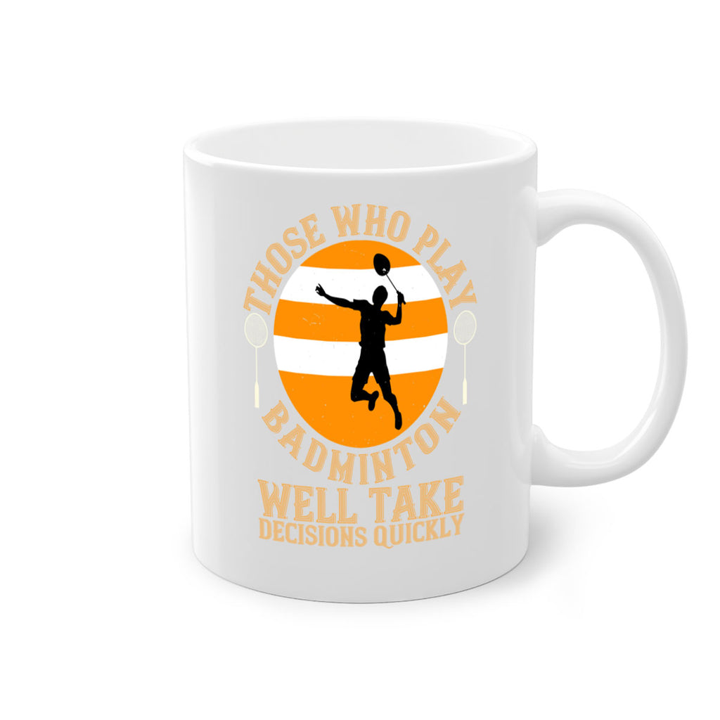 Those who play badminton well take decisions quickly 1802#- badminton-Mug / Coffee Cup