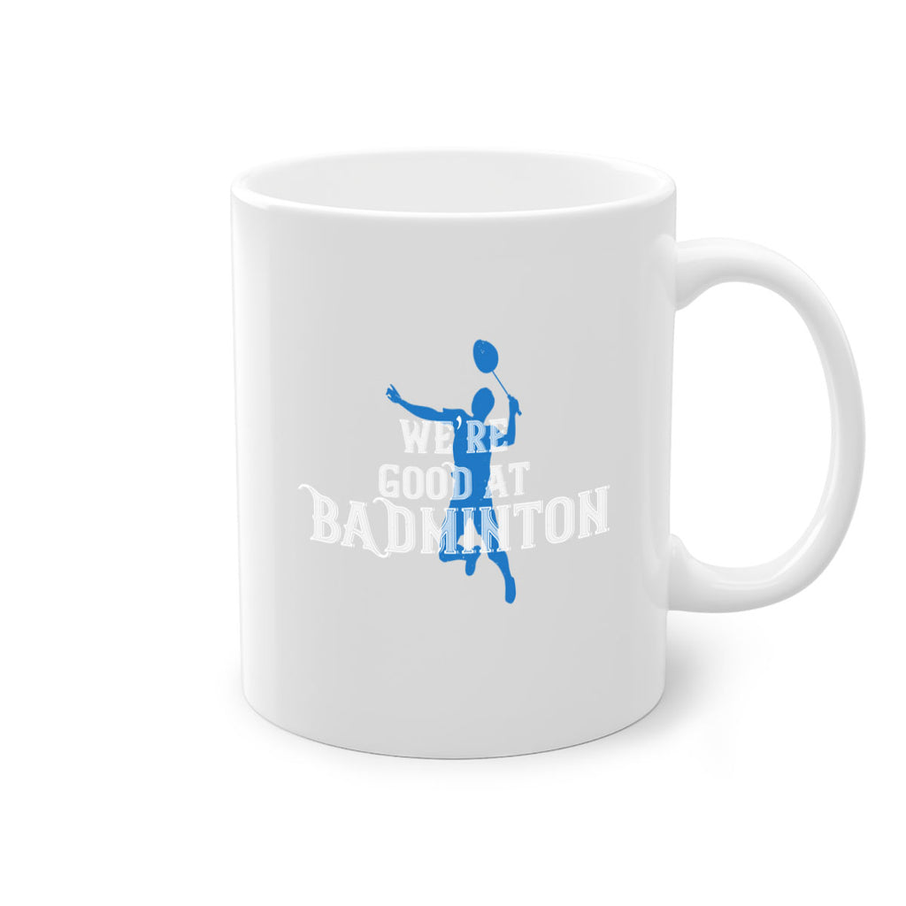 We’re GOOD at BADminton 1763#- badminton-Mug / Coffee Cup