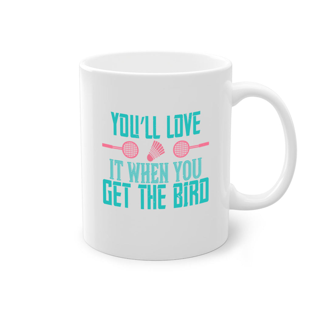 You’ll love it when you get the bird 1733#- badminton-Mug / Coffee Cup