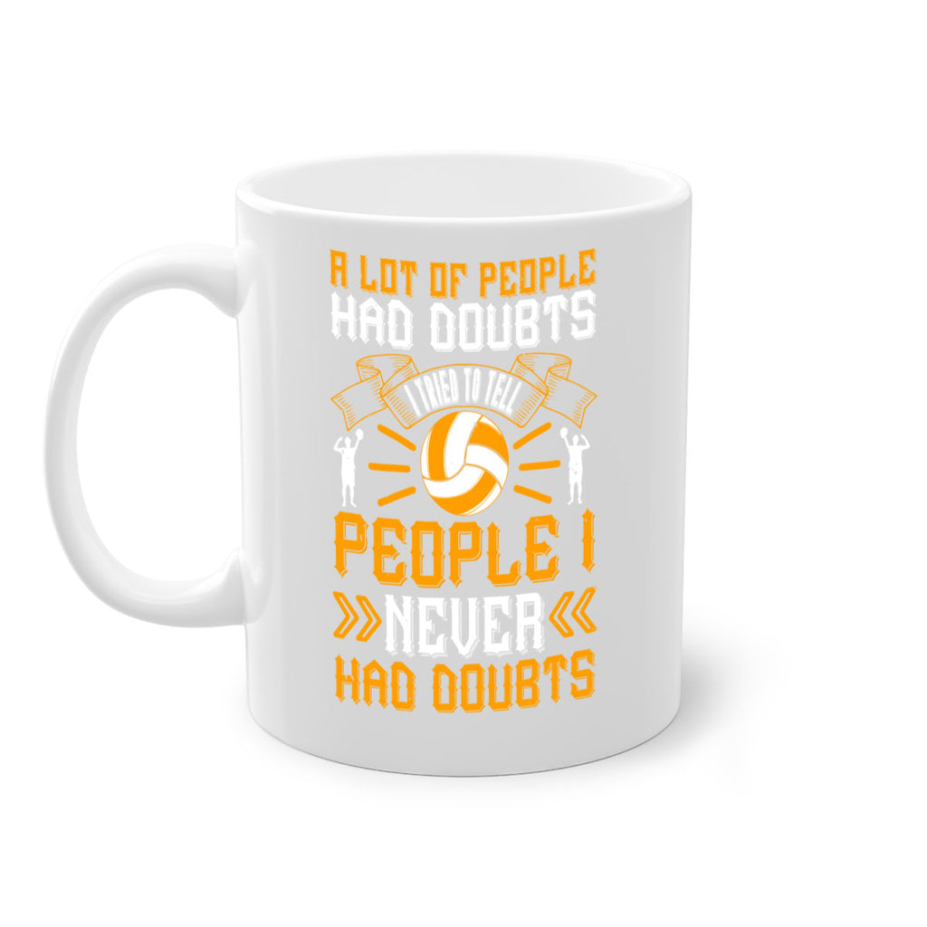 A lot of people had doubts I tried to tell people I never had doubts Style 1515#- volleyball-Mug / Coffee Cup