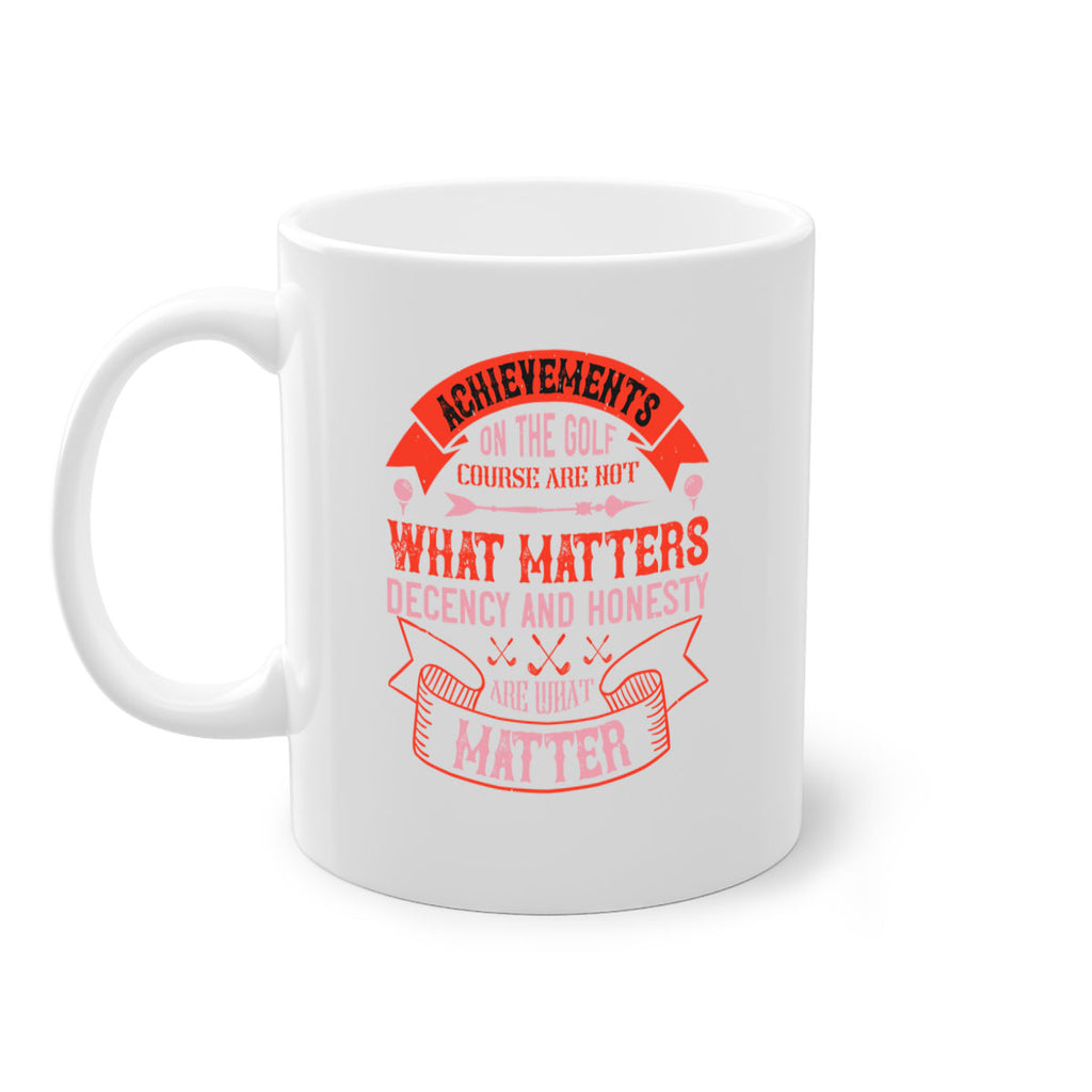 Achievements on the golf course are not what matters decency and honesty are what matter 1847#- golf-Mug / Coffee Cup