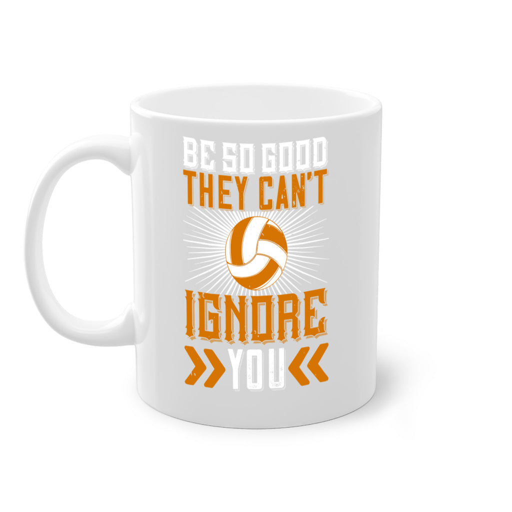 Be so good they can’t ignore you Style 1431#- volleyball-Mug / Coffee Cup
