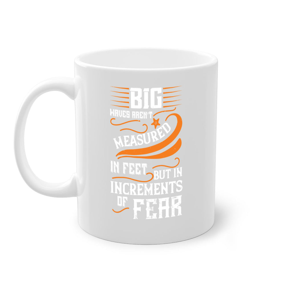 Big waves aren’t measured in feet but in increments of fear 1418#- surfing-Mug / Coffee Cup