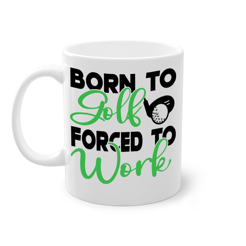Born to golf Forced to work 1413#- golf-Mug / Coffee Cup