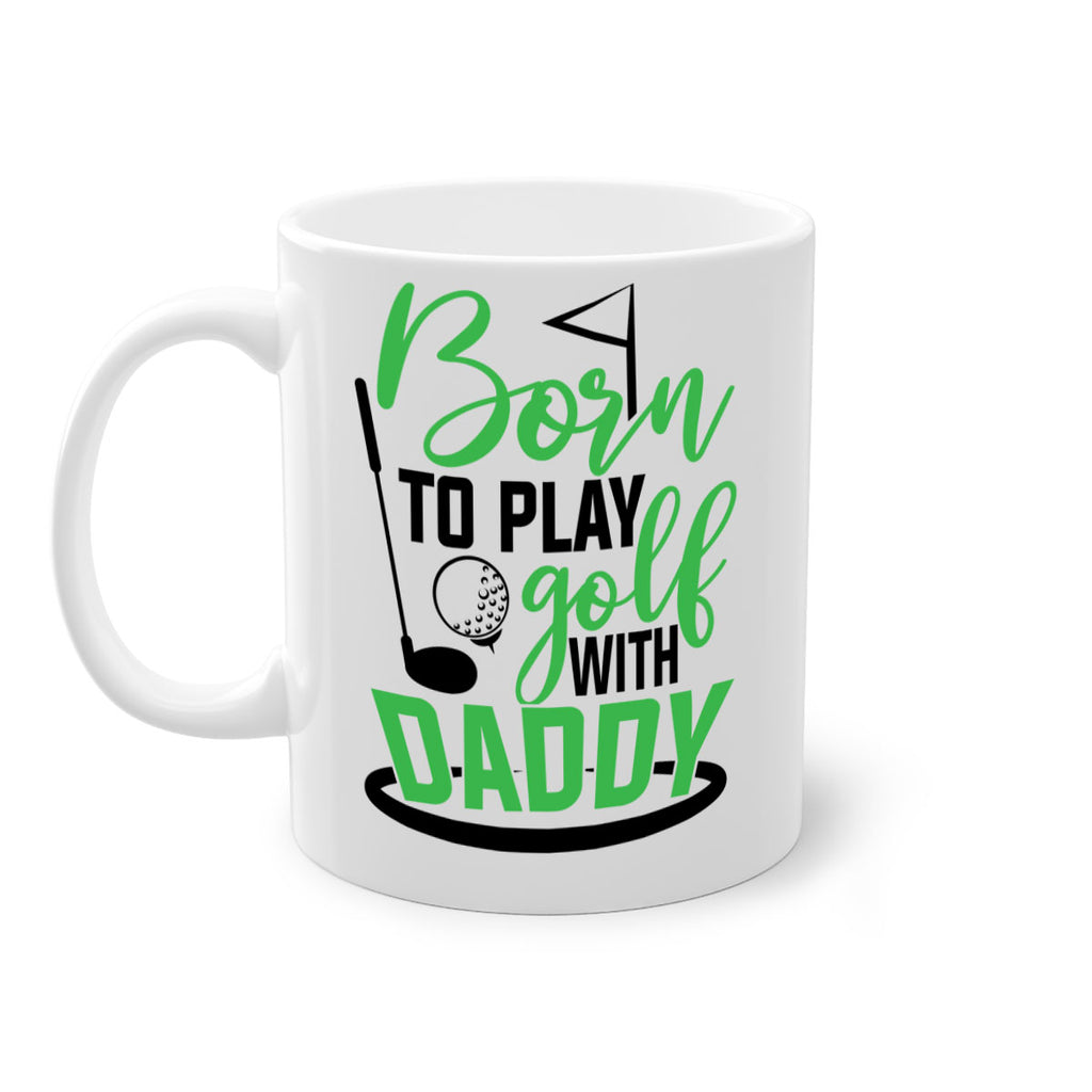 Born to play golf with daddy 1412#- golf-Mug / Coffee Cup