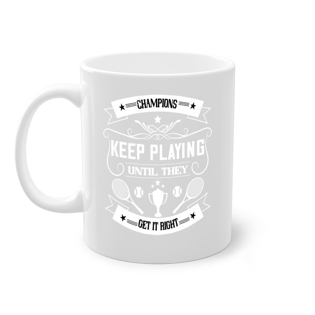 Champions keep playing until they get it right 1399#- tennis-Mug / Coffee Cup