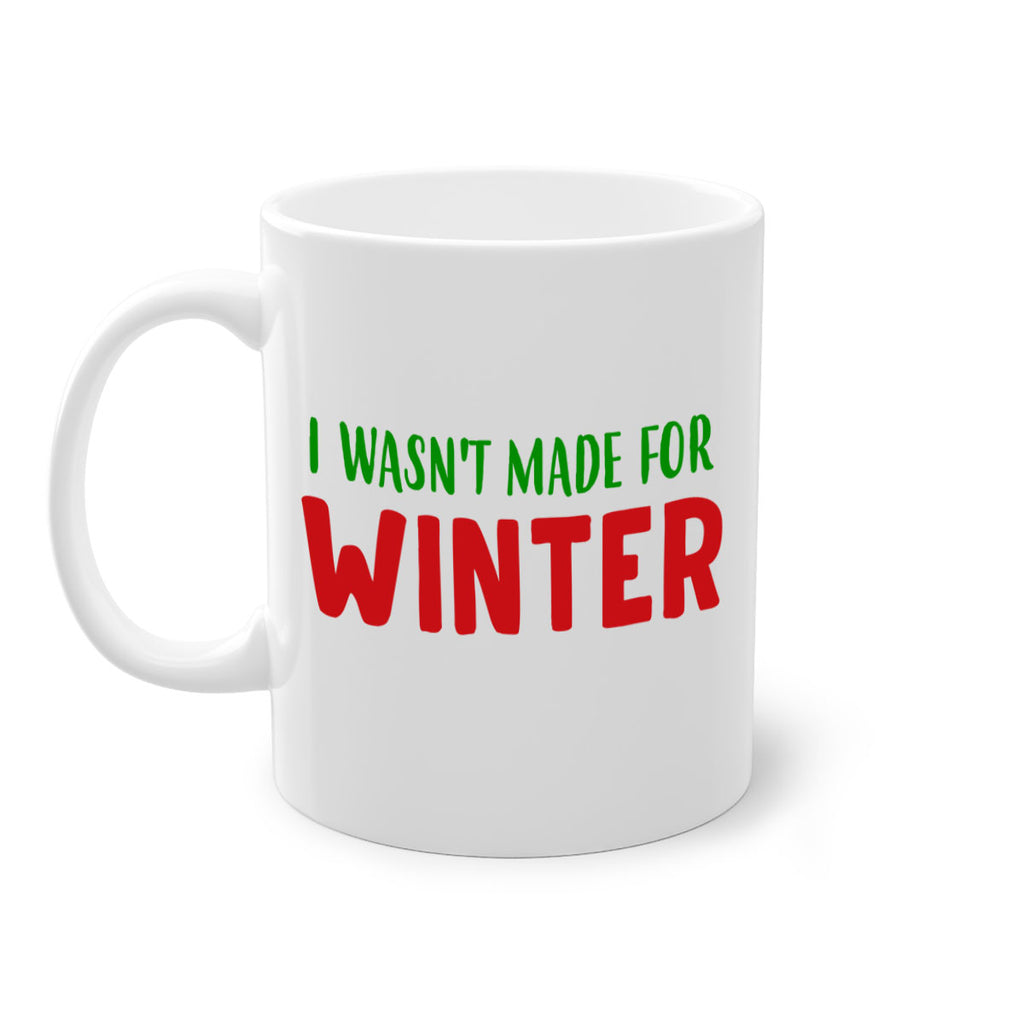 I Wasnt Made for Winter 232#- winter-Mug / Coffee Cup