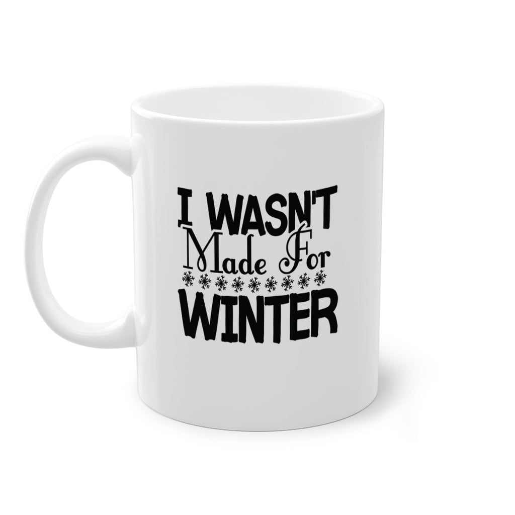I Wasnt Made for Winter 233#- winter-Mug / Coffee Cup