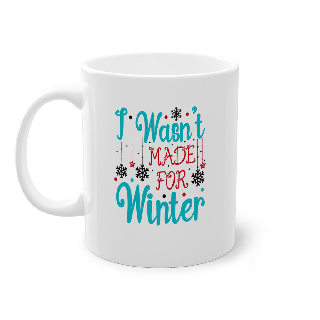 I Wasnt Made for Winter 249#- winter-Mug / Coffee Cup