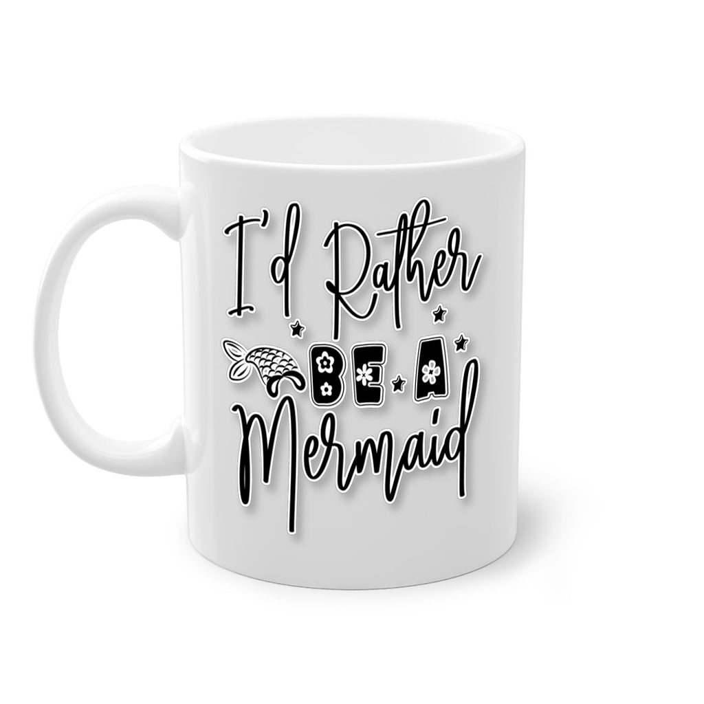 Id Rather Be A Mermaid 242#- mermaid-Mug / Coffee Cup