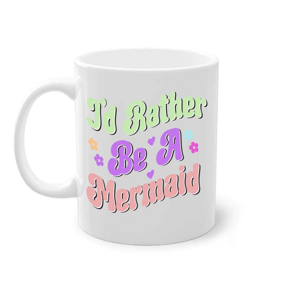 Id Rather Be A Mermaid 243#- mermaid-Mug / Coffee Cup