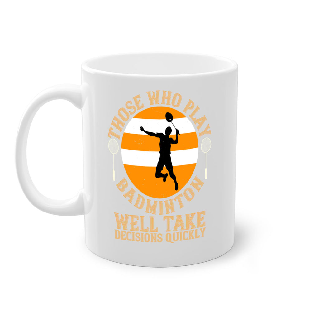 Those who play badminton well take decisions quickly 1802#- badminton-Mug / Coffee Cup
