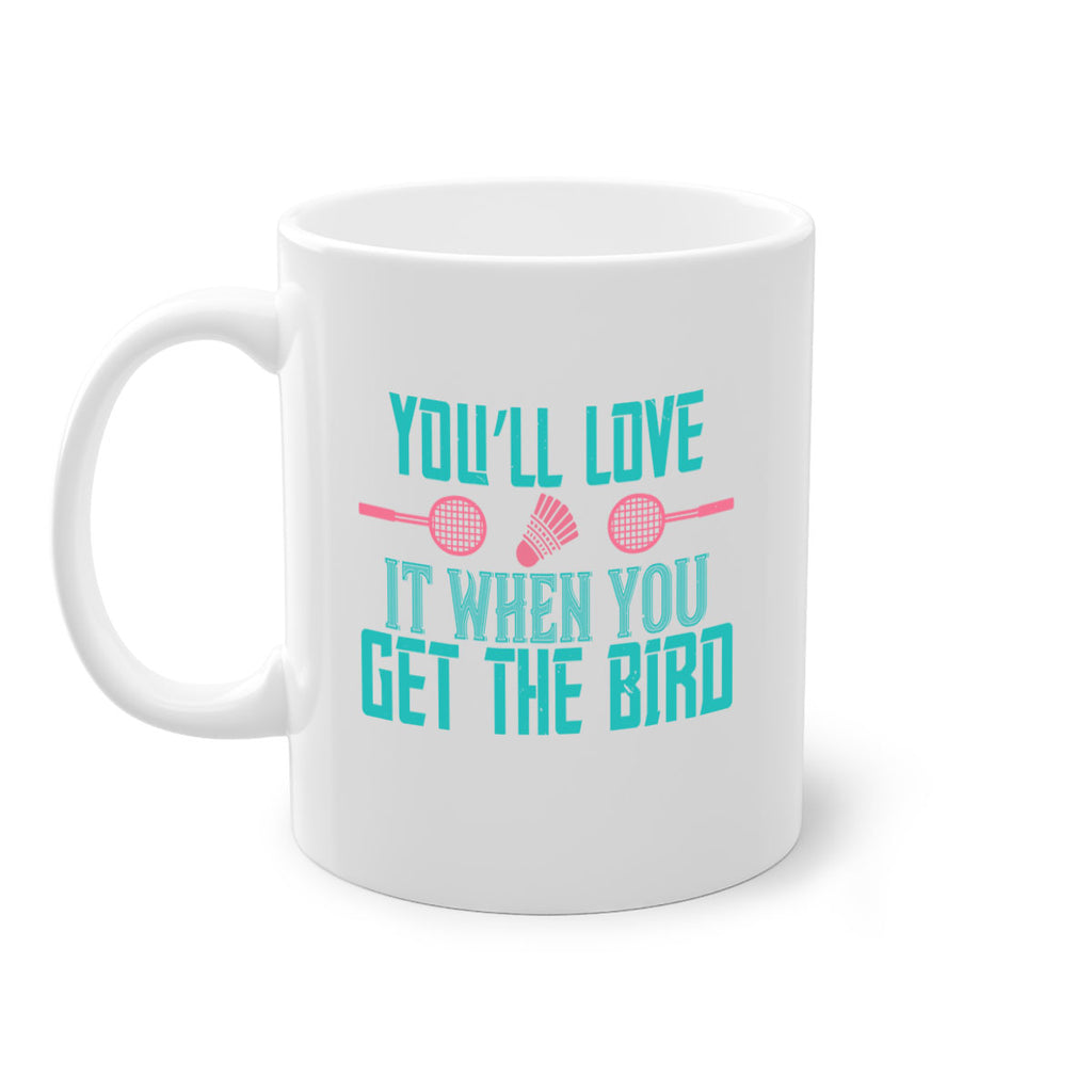 You’ll love it when you get the bird 1733#- badminton-Mug / Coffee Cup