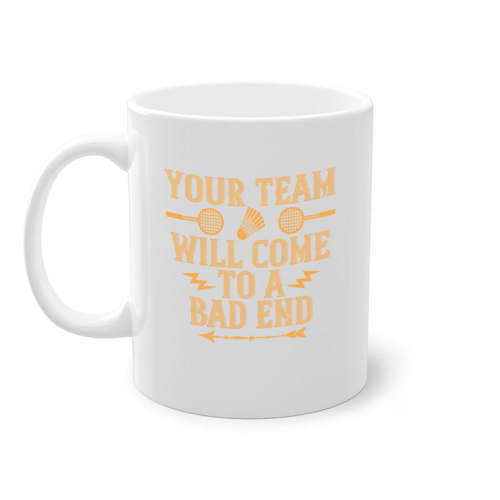 Your team will come to a bad end 1752#- badminton-Mug / Coffee Cup