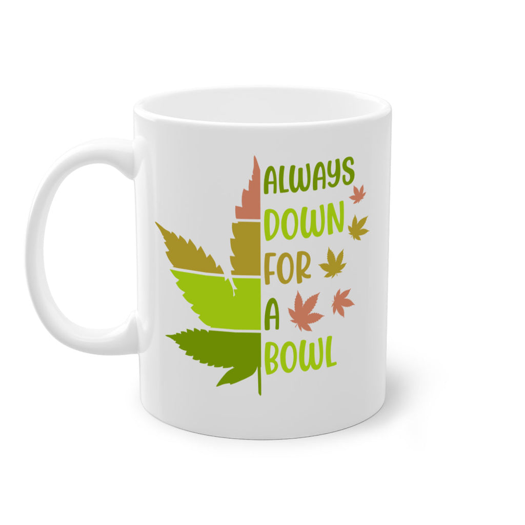 always down for a bowl 13#- marijuana-Mug / Coffee Cup