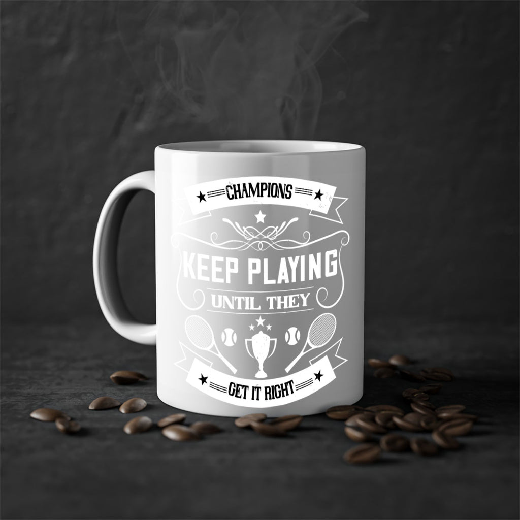 Champions keep playing until they get it right 1399#- tennis-Mug / Coffee Cup