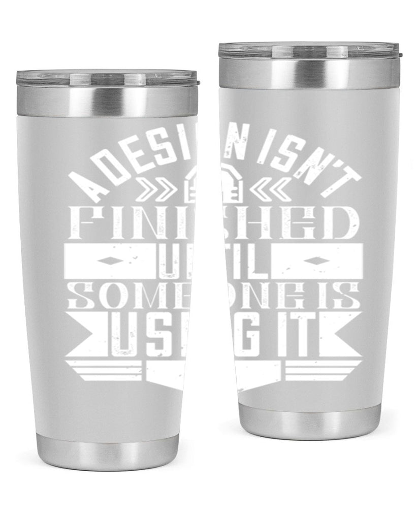 A design isnt finished until someone is using it Style 39#- architect- tumbler