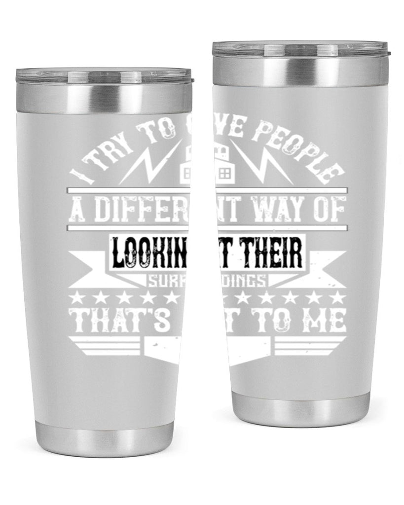 I try to give people a different way of looking at their surroundings Thats art to me Style 31#- architect- tumbler