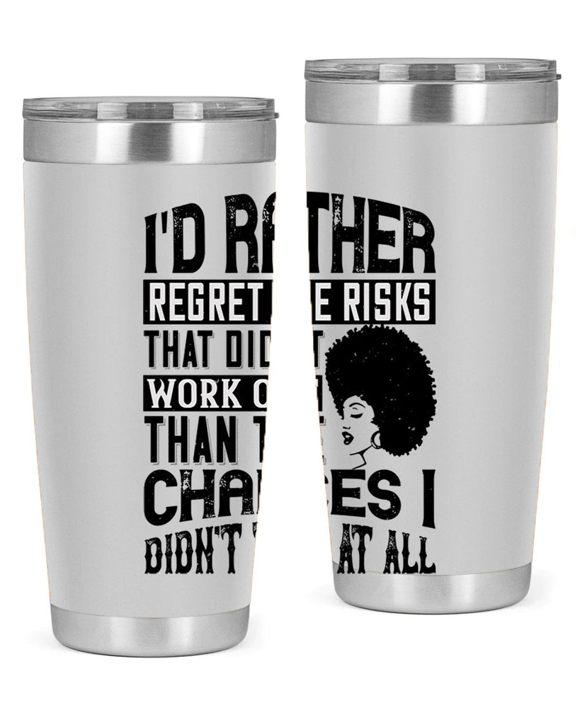 Id rather regret the risks that didnt work out than the chances I didnt take at all Style 23#- afro- Tumbler