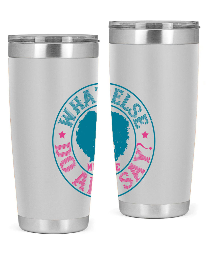 WHAT ELSE DO AND SAY Style 14#- afro- Tumbler