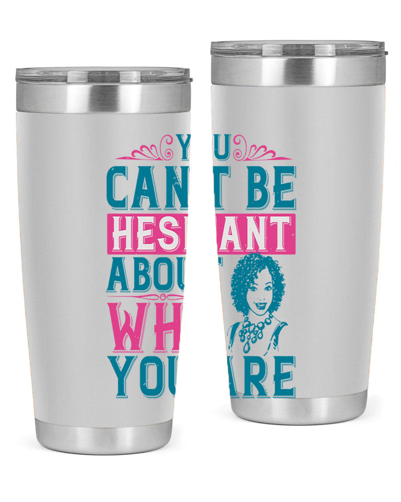 You cant be hesitant about who you are Style 48#- afro- Tumbler