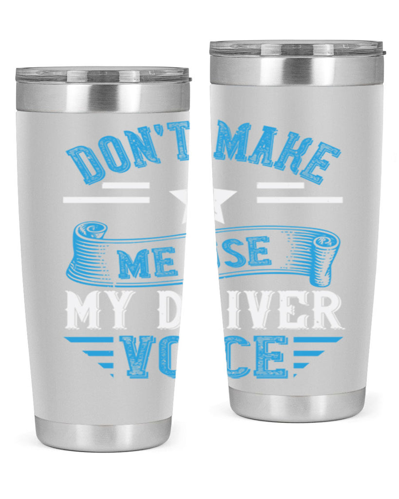 don’t make me use my driver voice Style 37#- bus driver- tumbler