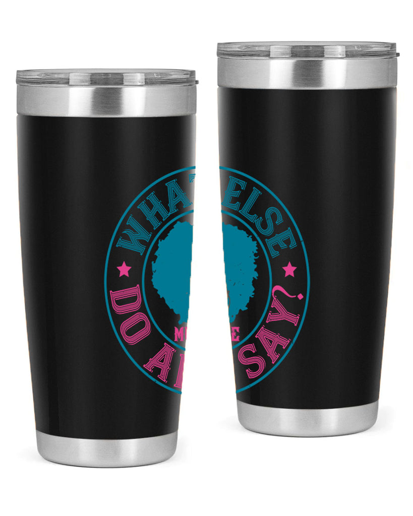 WHAT ELSE DO AND SAY Style 14#- afro- Tumbler