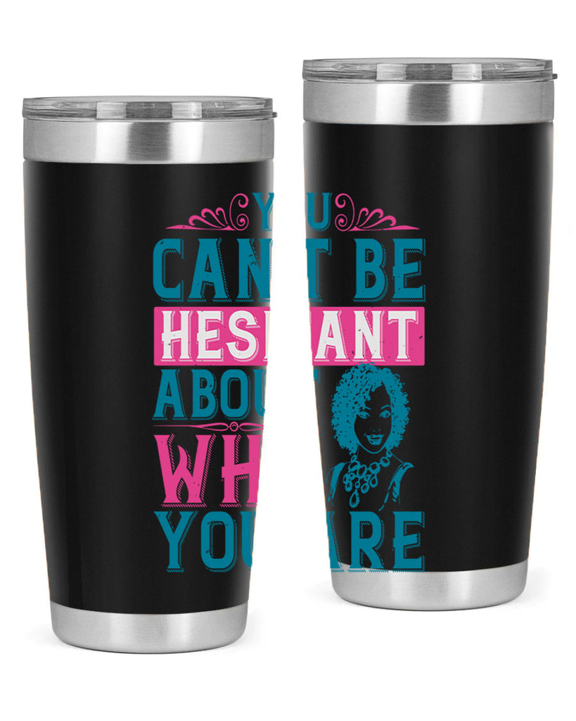 You cant be hesitant about who you are Style 48#- afro- Tumbler