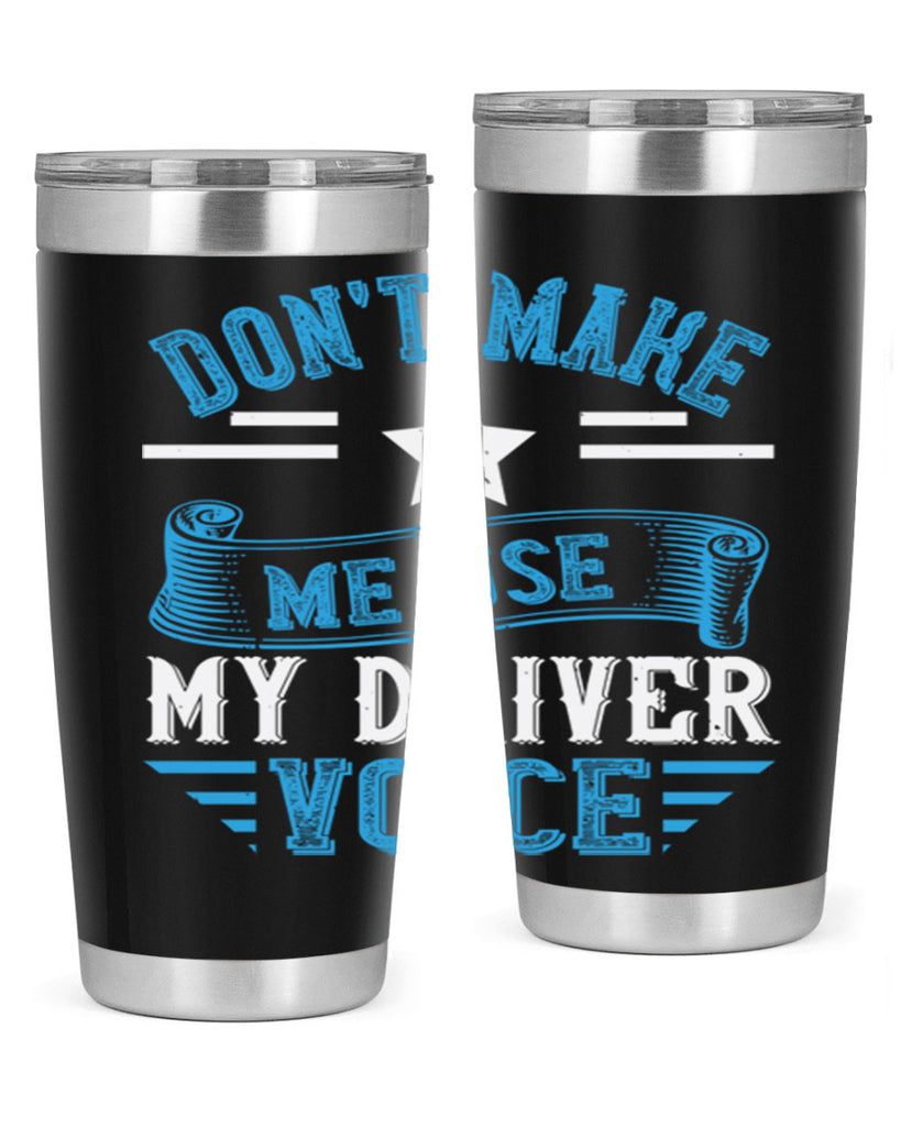 don’t make me use my driver voice Style 37#- bus driver- tumbler