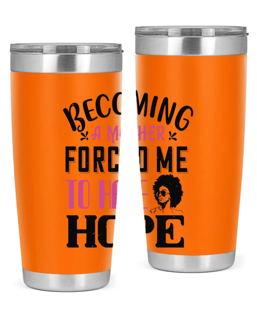 Becoming a mother forced me to have hope Style 37#- afro- Tumbler