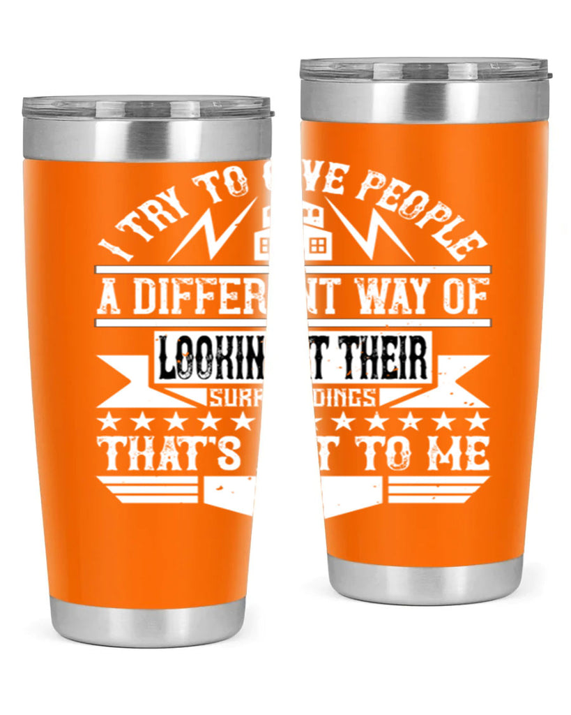 I try to give people a different way of looking at their surroundings Thats art to me Style 31#- architect- tumbler