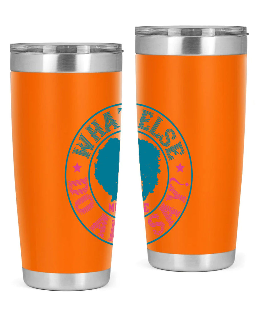 WHAT ELSE DO AND SAY Style 14#- afro- Tumbler