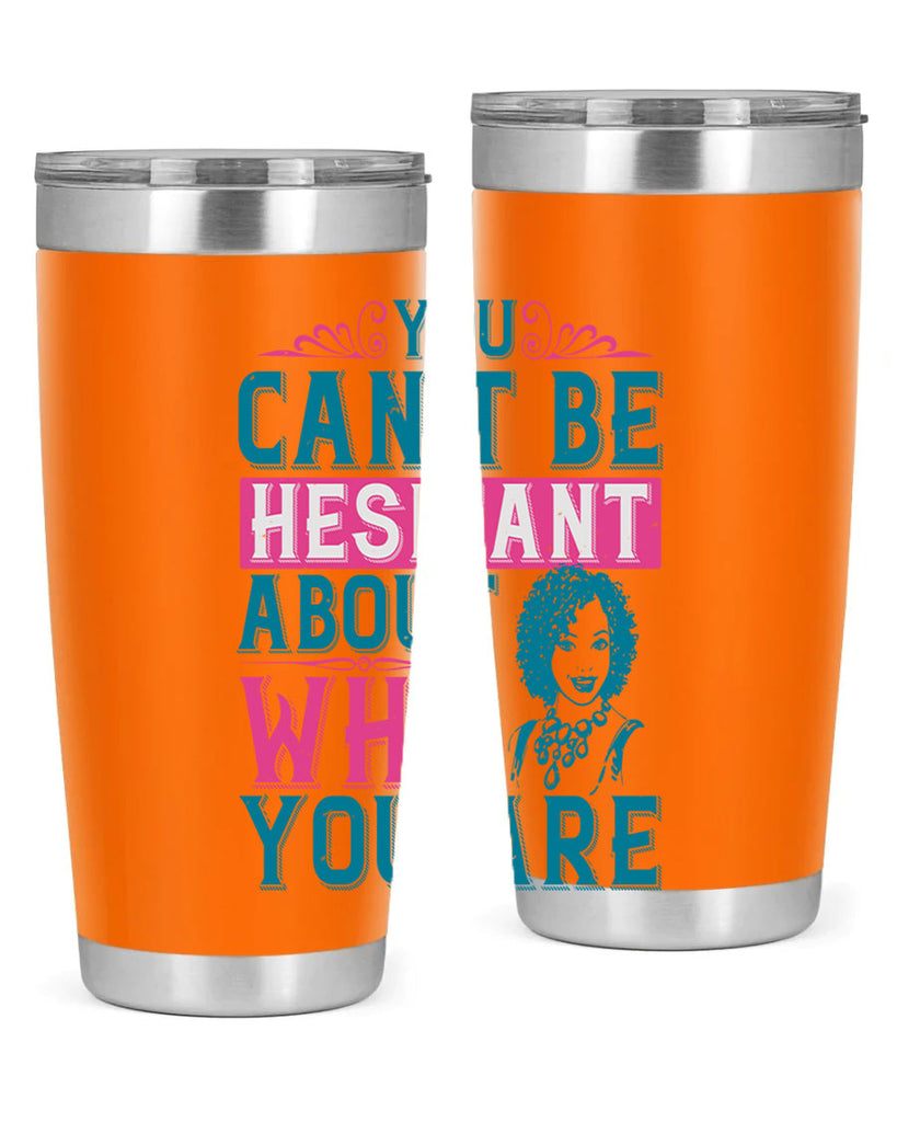 You cant be hesitant about who you are Style 48#- afro- Tumbler