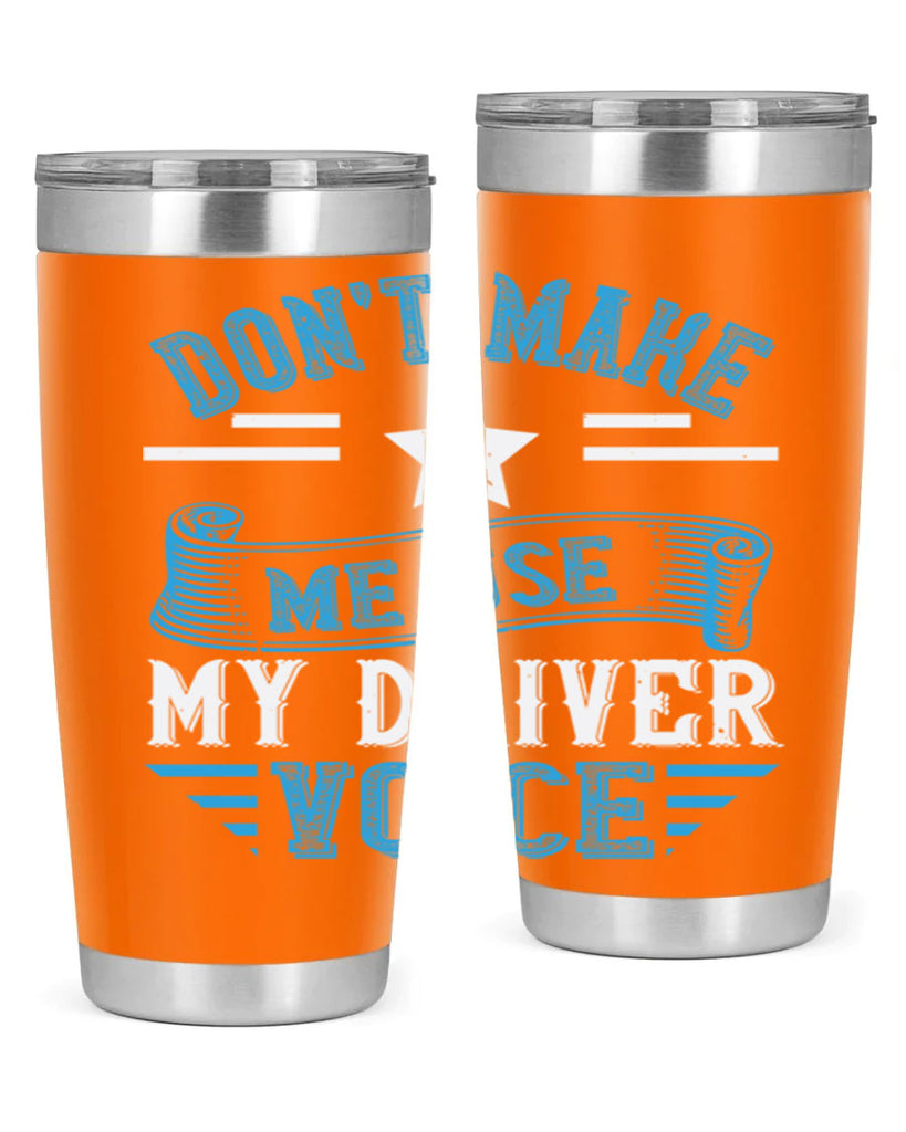 don’t make me use my driver voice Style 37#- bus driver- tumbler
