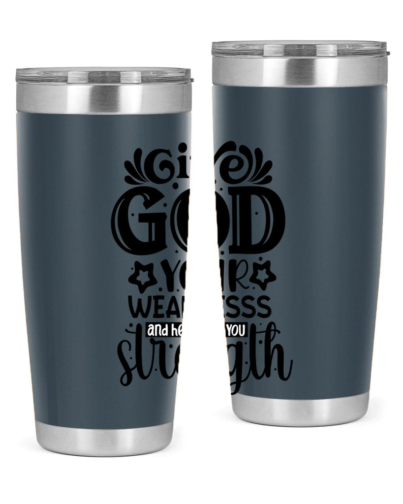 Give god your weaknesss and hell give you strength Style 37#- women-girls- Tumbler
