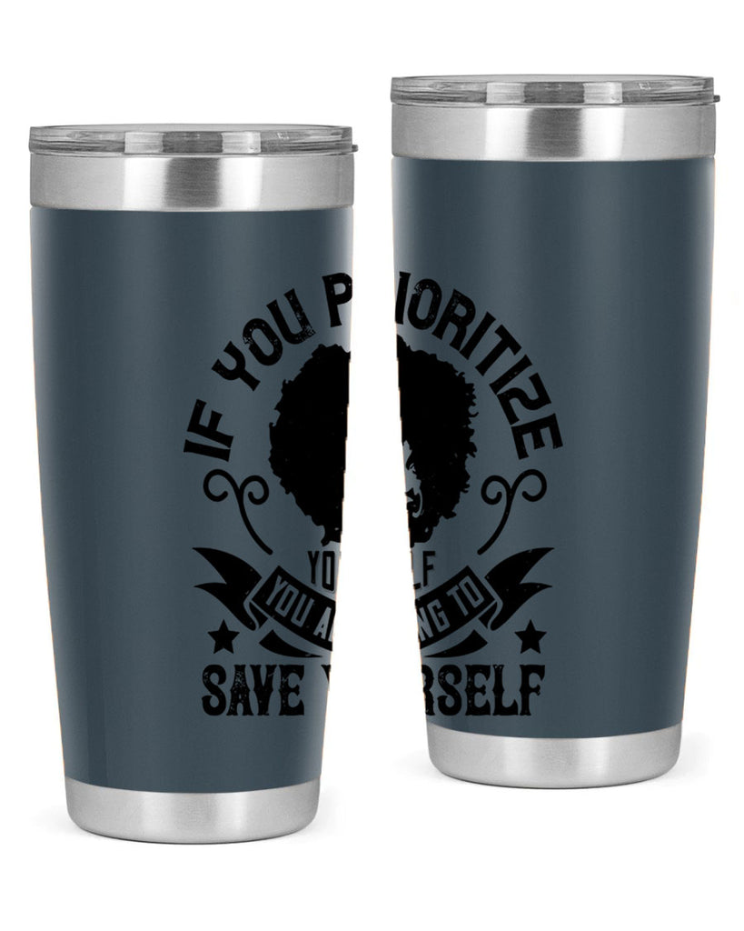 If you prioritize yourself you are going to save yourself Style 21#- afro- Tumbler