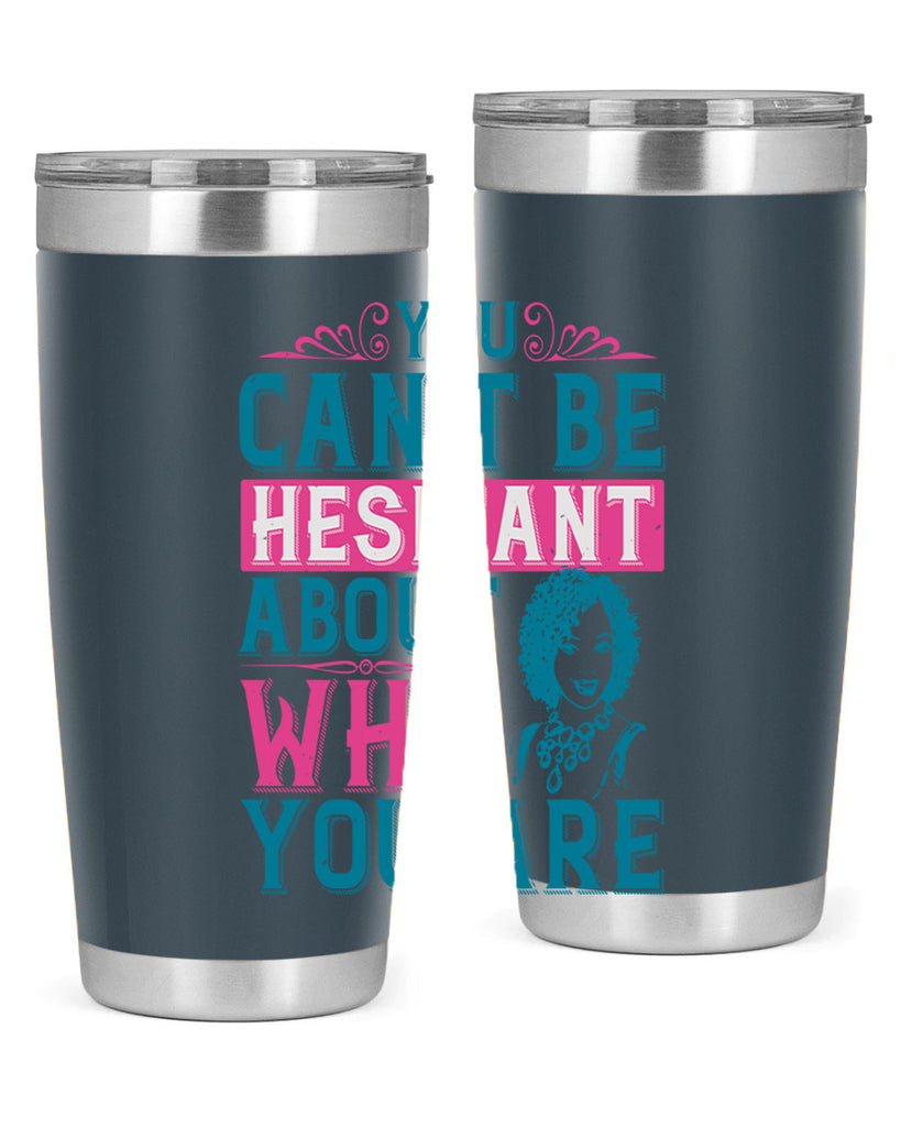 You cant be hesitant about who you are Style 48#- afro- Tumbler
