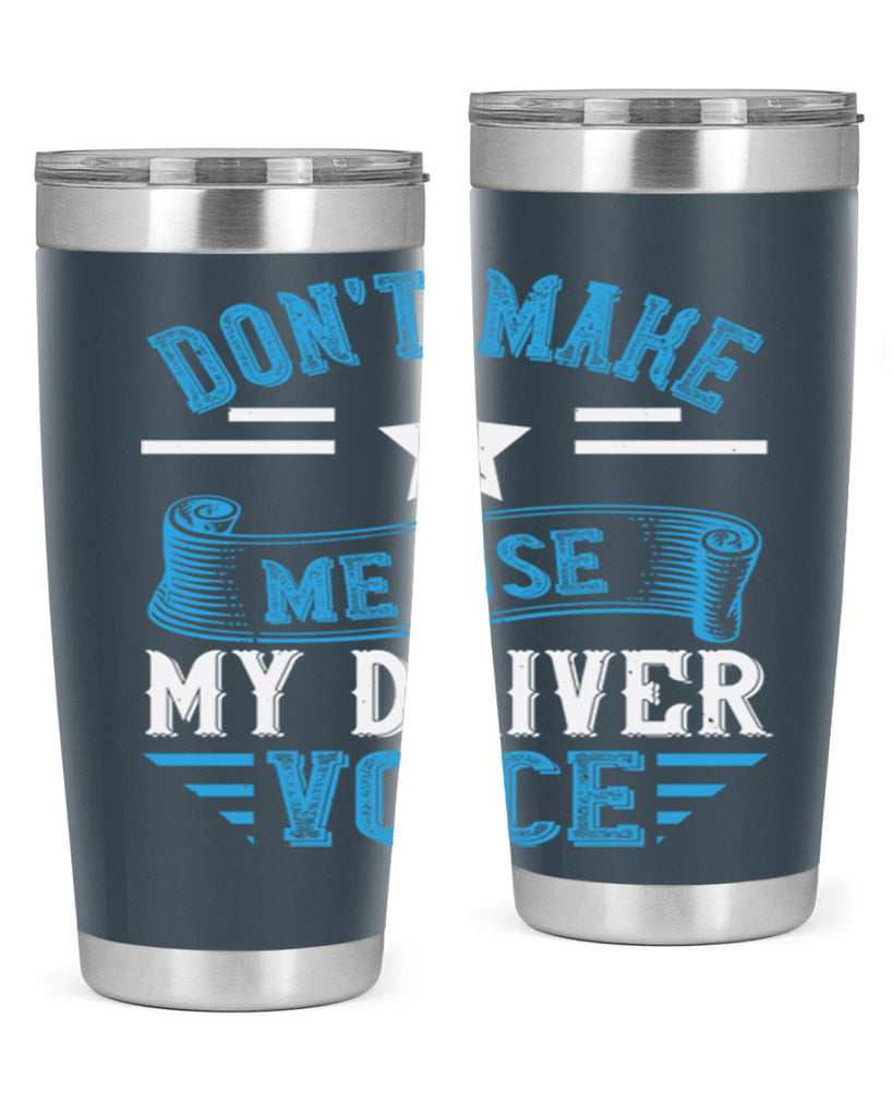 don’t make me use my driver voice Style 37#- bus driver- tumbler