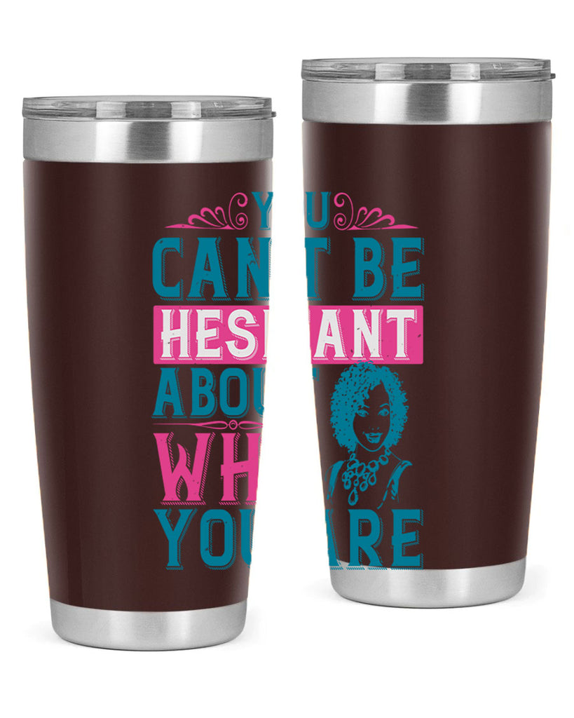 You cant be hesitant about who you are Style 48#- afro- Tumbler