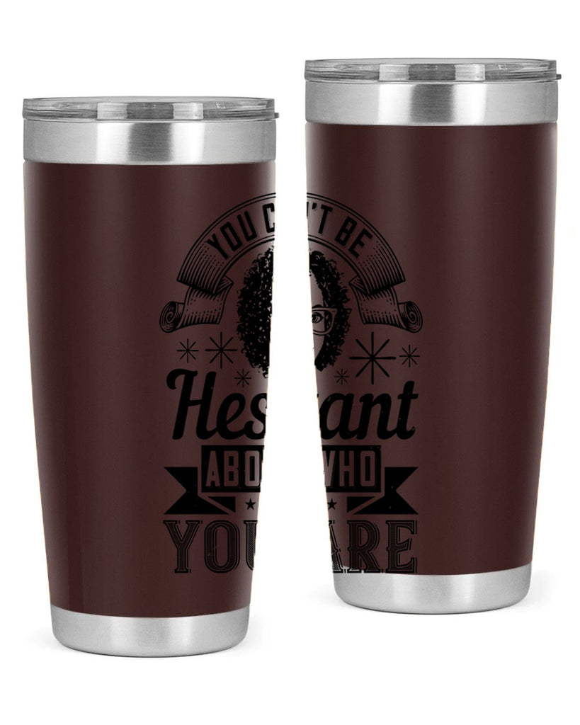 You cant be hesitant about who you are Style 8#- afro- Tumbler