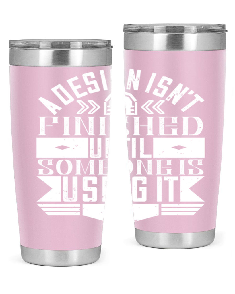 A design isnt finished until someone is using it Style 39#- architect- tumbler