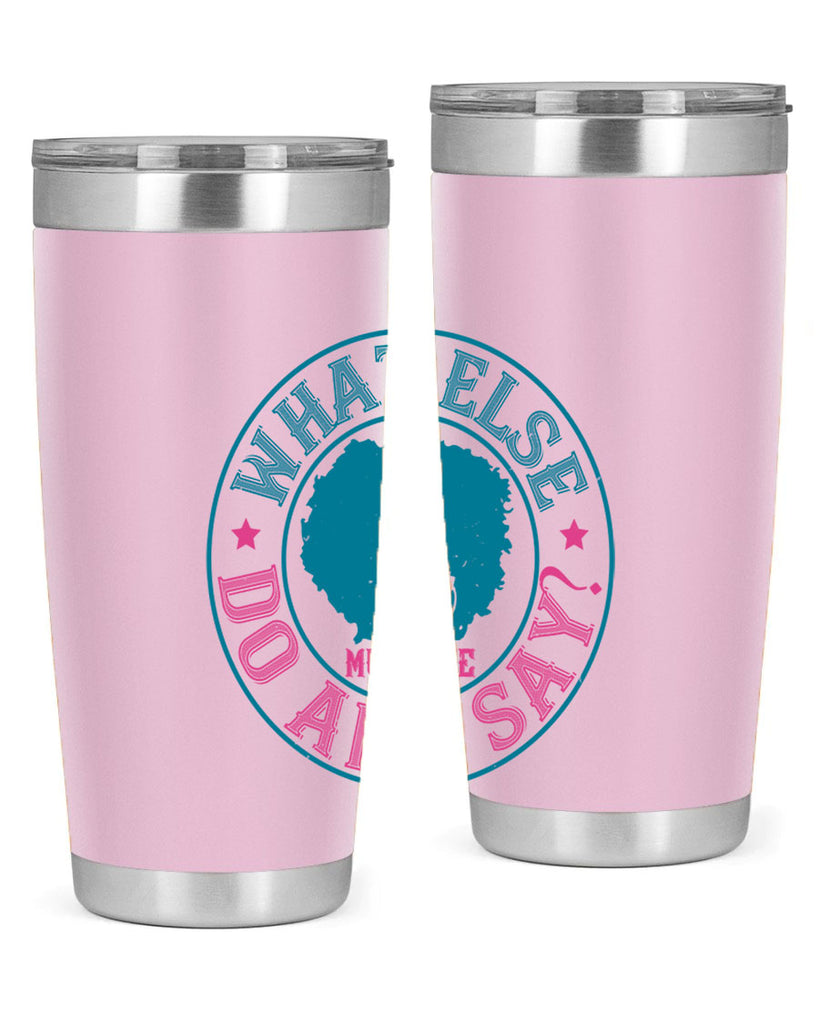 WHAT ELSE DO AND SAY Style 14#- afro- Tumbler