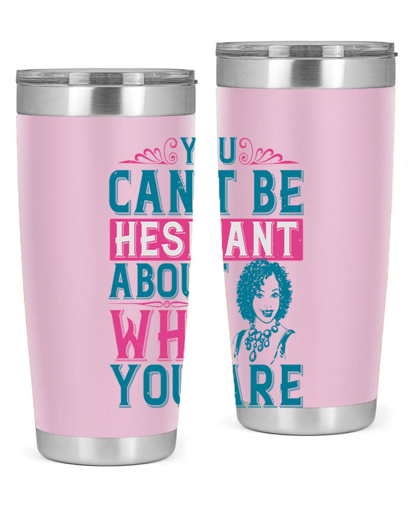 You cant be hesitant about who you are Style 48#- afro- Tumbler
