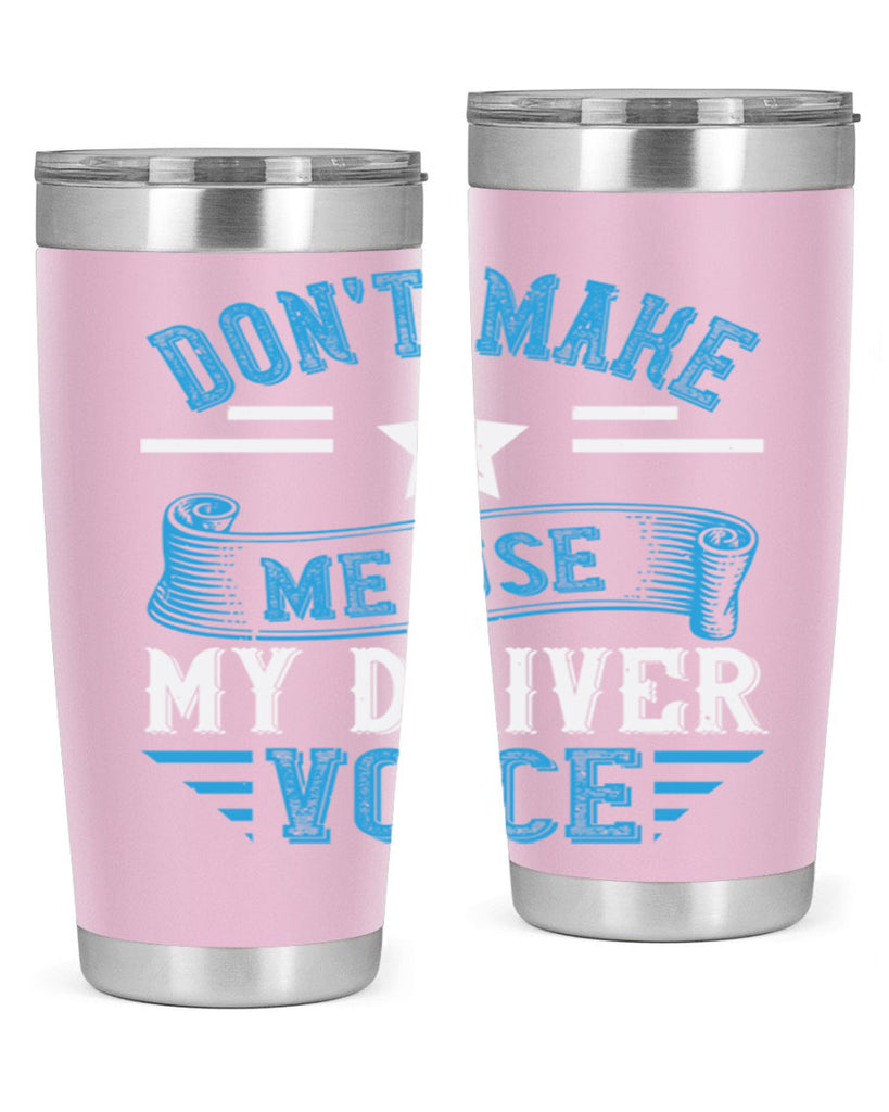 don’t make me use my driver voice Style 37#- bus driver- tumbler