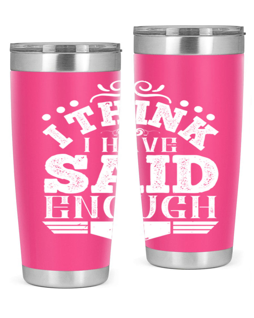 I think I have said enough Style 32#- architect- tumbler