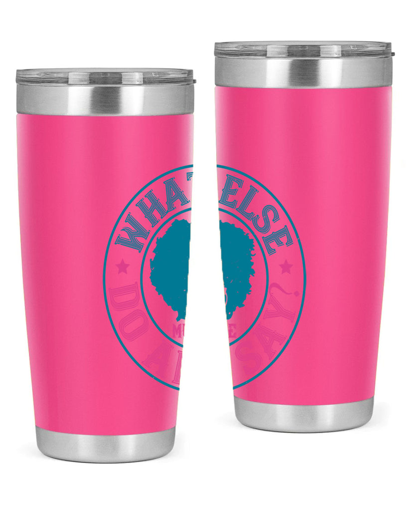 WHAT ELSE DO AND SAY Style 14#- afro- Tumbler