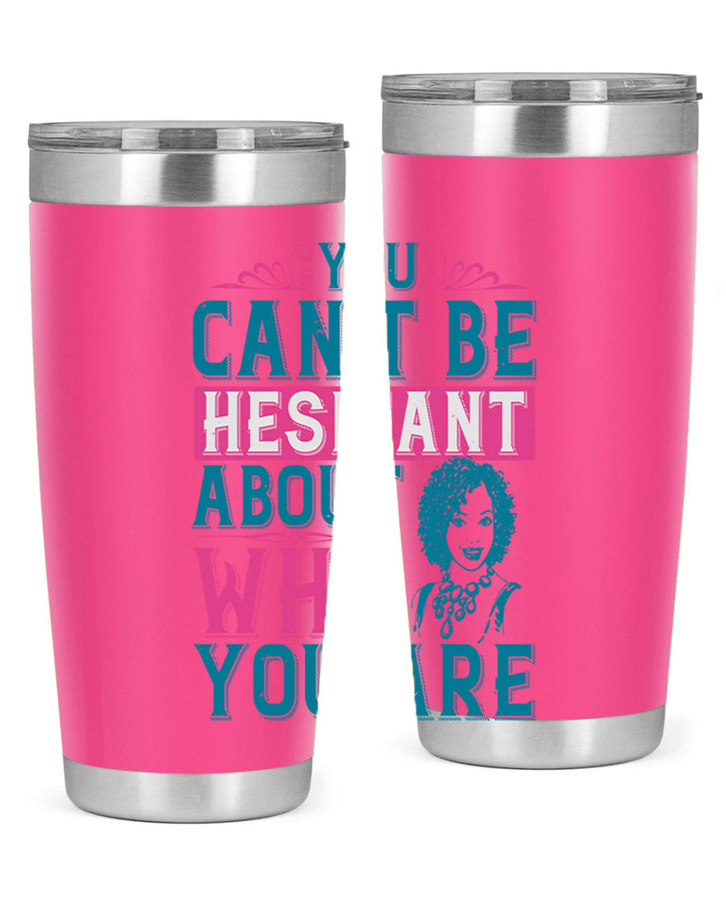 You cant be hesitant about who you are Style 48#- afro- Tumbler