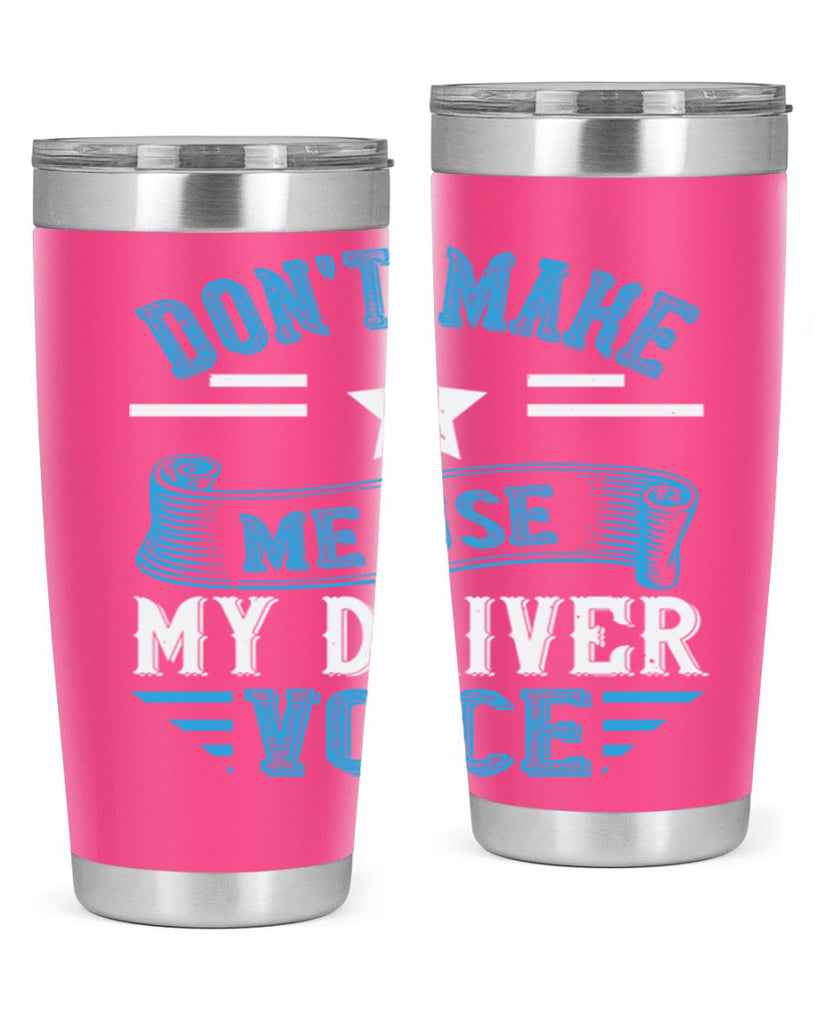 don’t make me use my driver voice Style 37#- bus driver- tumbler