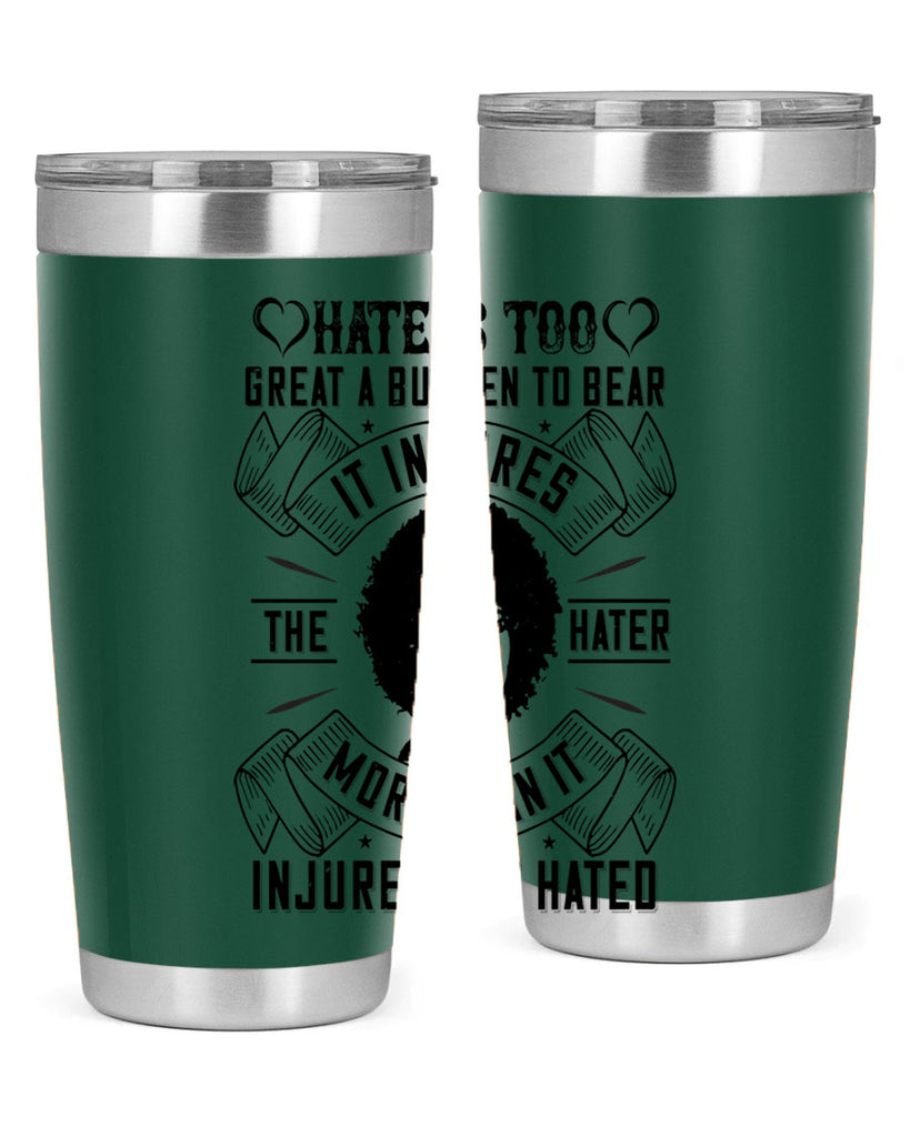 Hate is too great a burden to bear It injures the hater more than it injures the hated Style 33#- afro- Tumbler