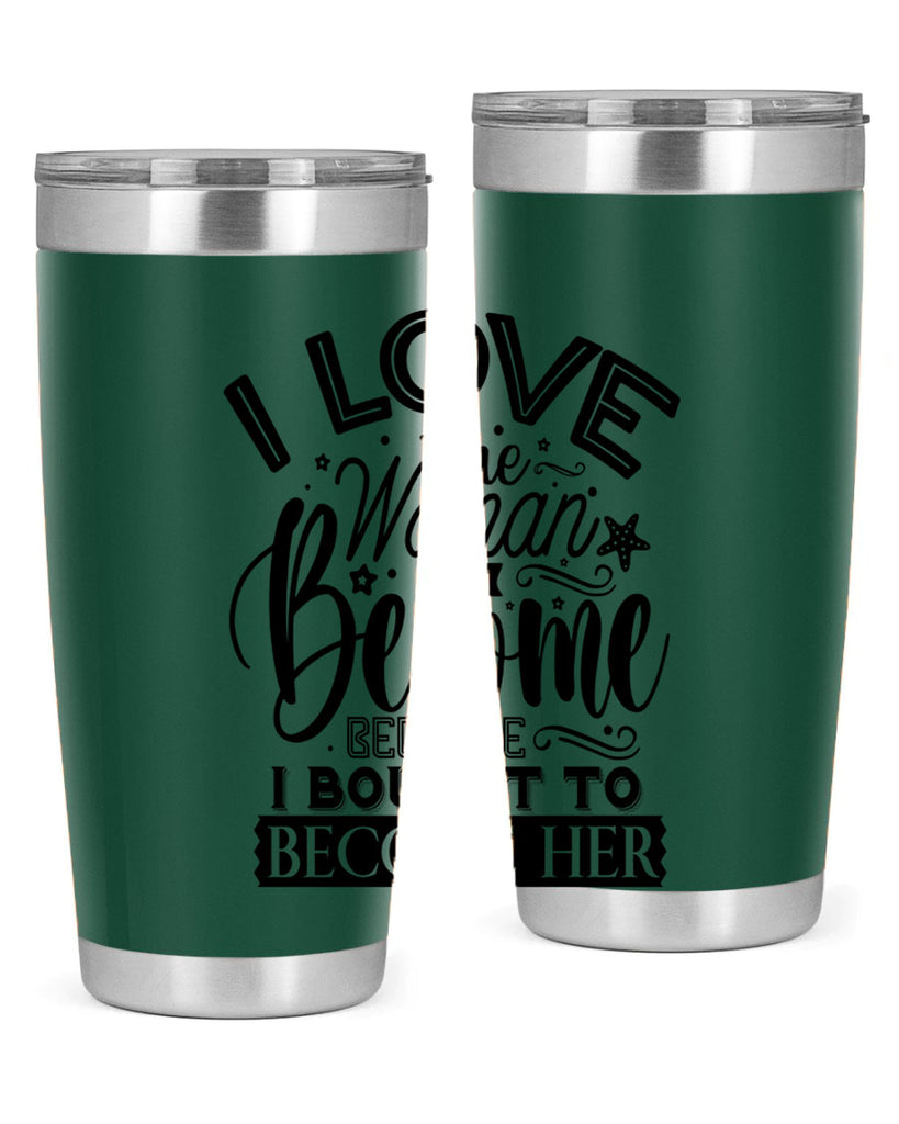 I love the woman ive become because i bought to become her Style 32#- women-girls- Tumbler